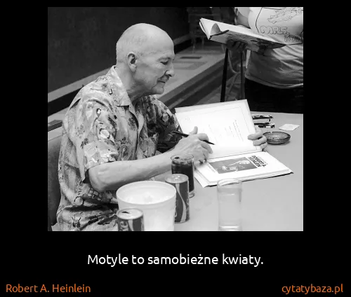 Robert A. Heinlein: Motyle to samobieżne kwiaty.