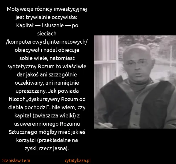 Stanisław Lem: Motywacja różnicy inwestycyjnej jest trywialnie... Stanisław Lem: Motywacja różnicy inwestycyjnej jest trywialnie...