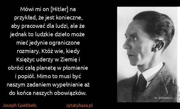 Joseph Goebbels: Mówi mi on [Hitler] na przykład, że jest konieczne, aby...