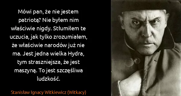 Stanisław Ignacy Witkiewicz (Witkacy): Mówi pan, że nie jestem patriotą? Nie byłem nim...
