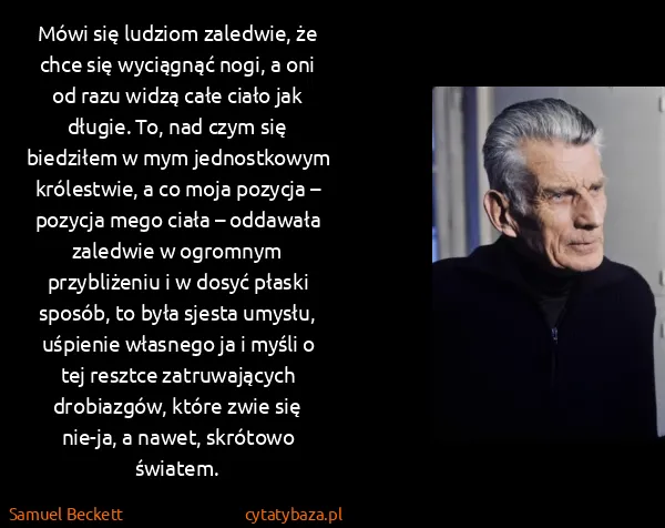 Samuel Beckett: Mówi się ludziom zaledwie, że chce się wyciągnąć nogi, a...