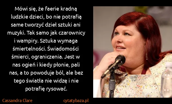 Cassandra Clare: Mówi się, że faerie kradną ludzkie dzieci, bo nie...