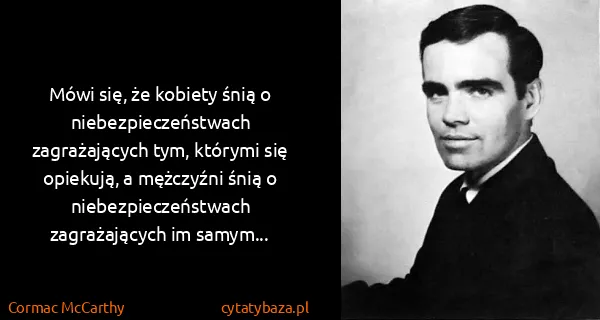 Cormac McCarthy: Mówi się, że kobiety śnią o niebezpieczeństwach...