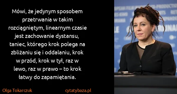 Olga Tokarczuk: Mówi, że jedynym sposobem przetrwania w takim...