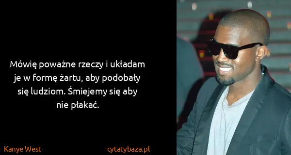Kanye West: Mówię poważne rzeczy i układam je w formę żartu, aby...