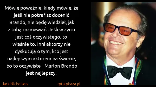 Jack Nicholson: Mówię poważnie, kiedy mówię, że jeśli nie potrafisz...