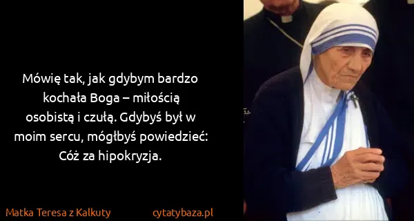 Matka Teresa z Kalkuty: Mówię tak, jak gdybym bardzo kochała Boga – miłością...