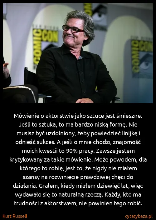 Kurt Russell: Mówienie o aktorstwie jako sztuce jest śmieszne. Jeśli...