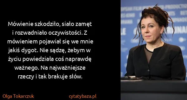 Olga Tokarczuk: Mówienie szkodziło, siało zamęt i rozwadniało...