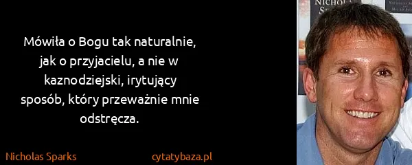 Nicholas Sparks: Mówiła o Bogu tak naturalnie, jak o przyjacielu, a nie w...