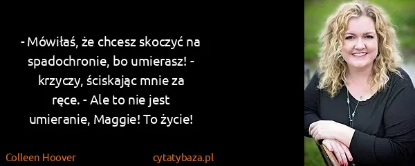 Colleen Hoover: - Mówiłaś, że chcesz skoczyć na spadochronie, bo...