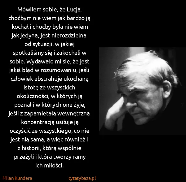 Milan Kundera: Mówiłem sobie, że Łucja, choćbym nie wiem jak bardzo ją...
