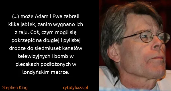 Stephen King: (...) może Adam i Ewa zabrali kilka jabłek, zanim...