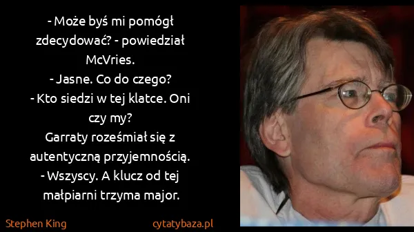Stephen King: - Może byś mi pomógł zdecydować? - powiedział McVries.
-...