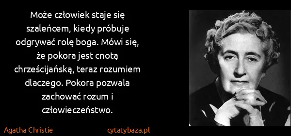 Agatha Christie: Może człowiek staje się szaleńcem, kiedy próbuje...