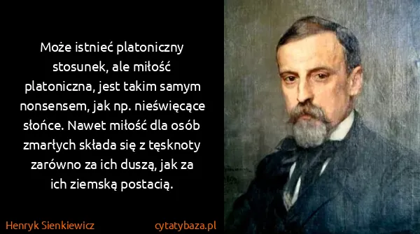 Henryk Sienkiewicz: Może istnieć platoniczny stosunek, ale miłość...