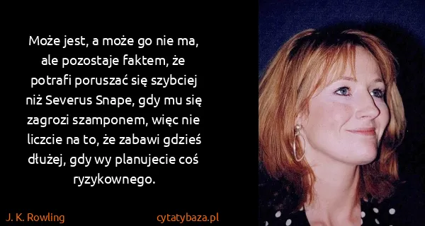 J. K. Rowling: Może jest, a może go nie ma, ale pozostaje faktem, że...