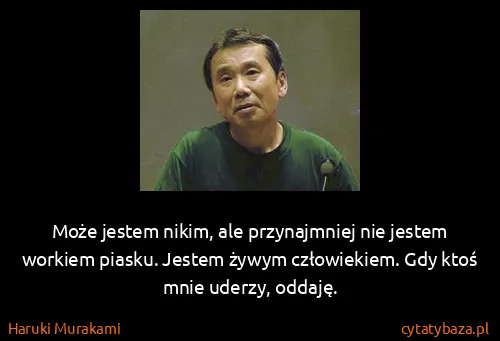 Haruki Murakami: Może jestem nikim, ale przynajmniej nie jestem workiem...