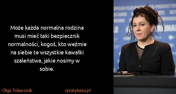 Olga Tokarczuk: Może każda normalna rodzina musi mieć taki bezpiecznik...
