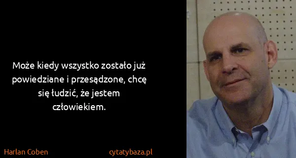 Harlan Coben: Może kiedy wszystko zostało już powiedziane i...