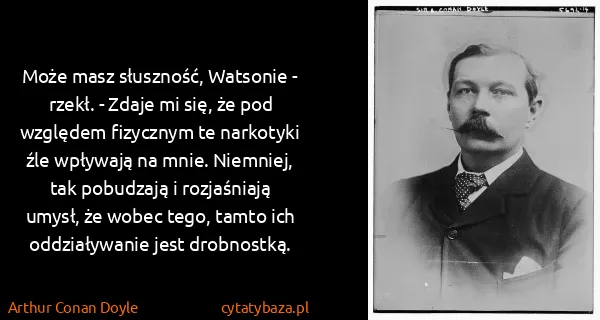Arthur Conan Doyle: Może masz słuszność, Watsonie - rzekł. - Zdaje mi się,...