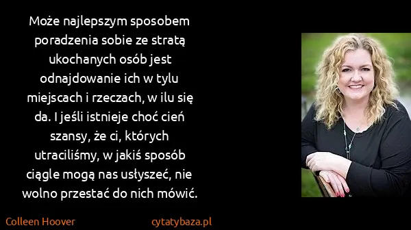 Colleen Hoover: Może najlepszym sposobem poradzenia sobie ze stratą...