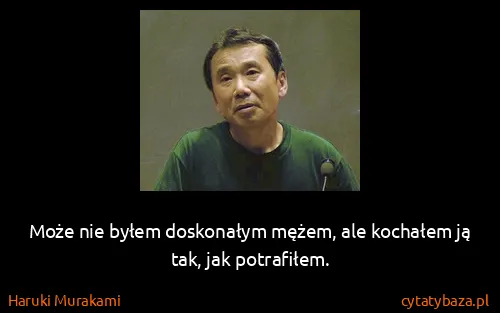 Haruki Murakami: Może nie byłem doskonałym mężem, ale kochałem ją tak,...