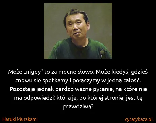 Haruki Murakami: Może „nigdy" to za mocne słowo. Może kiedyś, gdzieś...