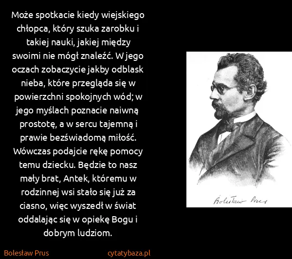 Bolesław Prus: Może spotkacie kiedy wiejskiego chłopca, który szuka...