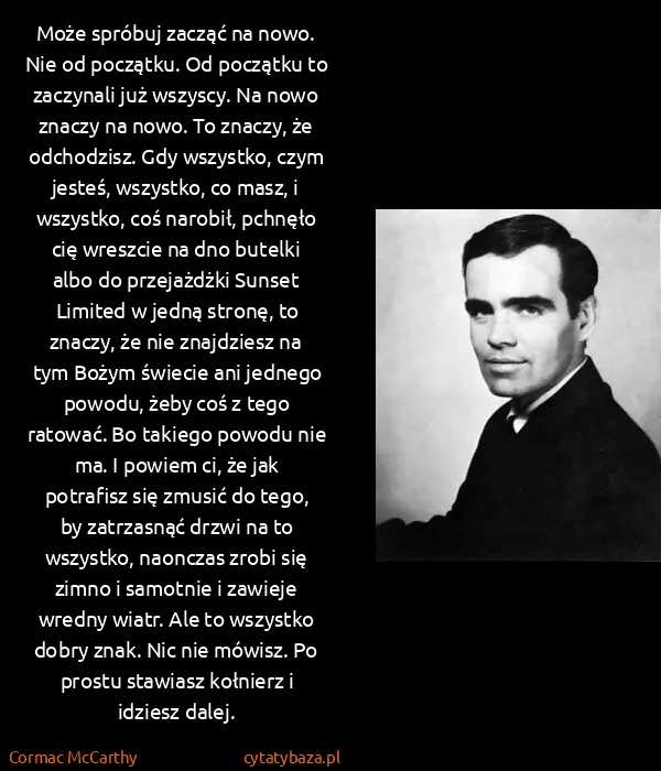 Cormac McCarthy: Może spróbuj zacząć na nowo. Nie od początku. Od...