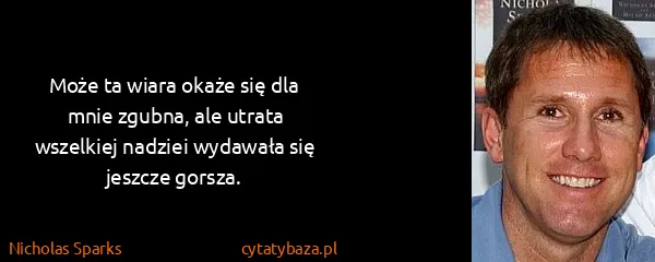 Nicholas Sparks: Może ta wiara okaże się dla mnie zgubna, ale utrata...
