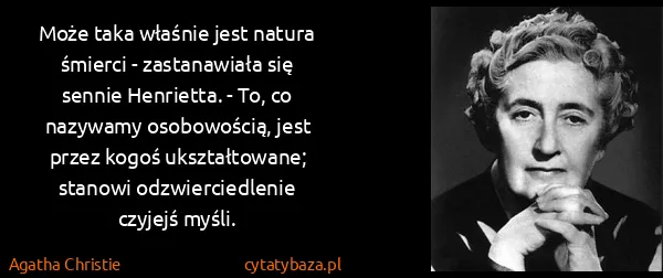 Agatha Christie: Może taka właśnie jest natura śmierci - zastanawiała się...