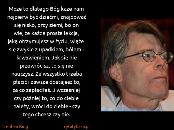 Stephen King: Może to dlatego Bóg każe nam najpierw być dziećmi,...