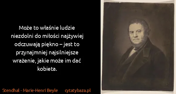 Stendhal - Marie-Henri Beyle: Może to właśnie ludzie niezdolni do miłości najżywiej...