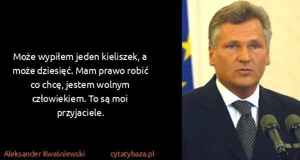 Aleksander Kwaśniewski: Może wypiłem jeden kieliszek, a może dziesięć. Mam prawo...