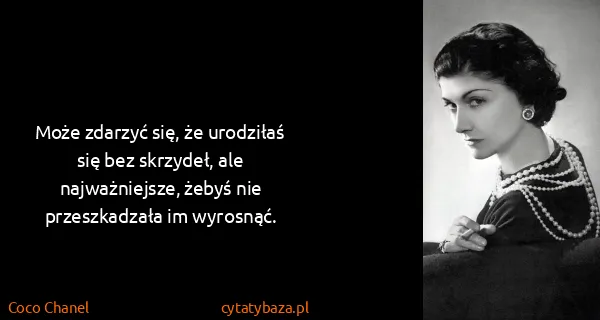 Coco Chanel: Może zdarzyć się, że urodziłaś się bez skrzydeł, ale...