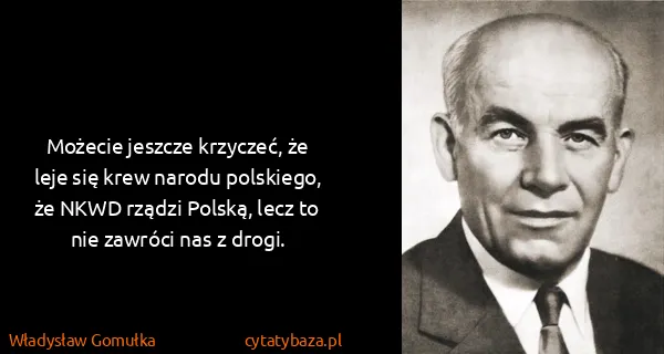 Władysław Gomułka: Możecie jeszcze krzyczeć, że leje się krew narodu...
