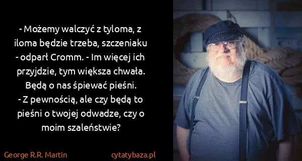 George R.R. Martin: - Możemy walczyć z tyloma, z iloma będzie trzeba,...