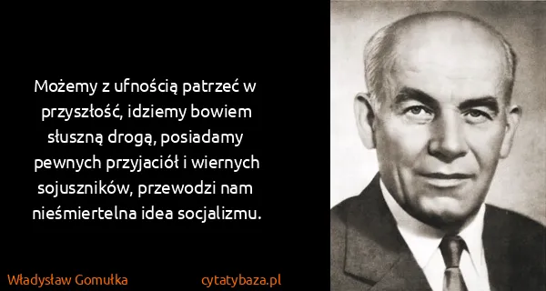Władysław Gomułka: Możemy z ufnością patrzeć w przyszłość, idziemy bowiem...