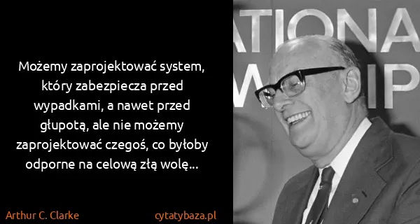 Arthur C. Clarke: Możemy zaprojektować system, który zabezpiecza przed...