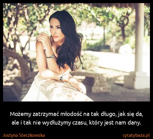 Justyna Steczkowska: Możemy zatrzymać młodość na tak długo, jak się da, ale i...