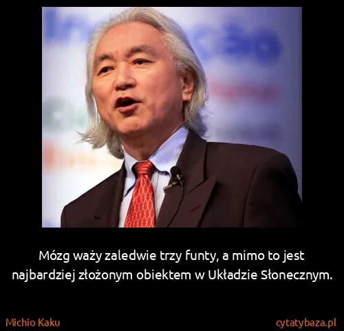 Michio Kaku: Mózg waży zaledwie trzy funty, a mimo to jest...