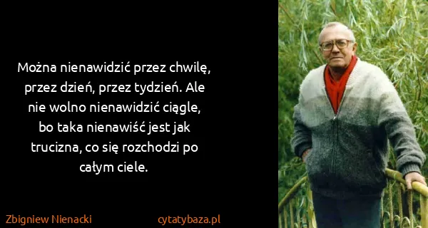 Zbigniew Nienacki: Można nienawidzić przez chwilę, przez dzień, przez...
