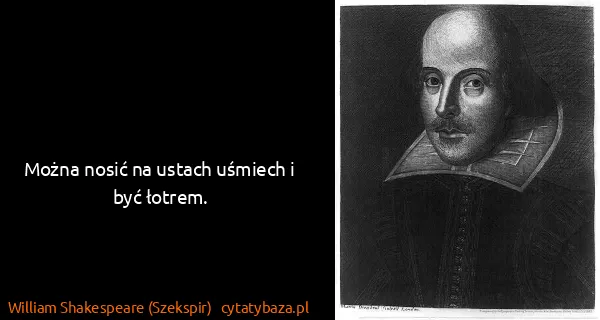 William Shakespeare (Szekspir): Można nosić na ustach uśmiech i być łotrem.