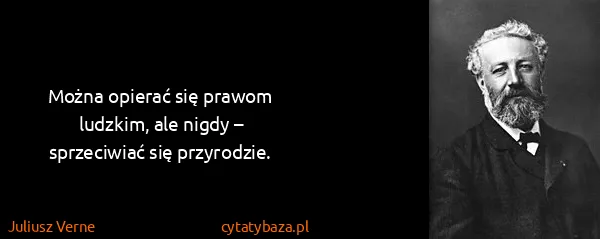Juliusz Verne: Można opierać się prawom ludzkim, ale nigdy –...