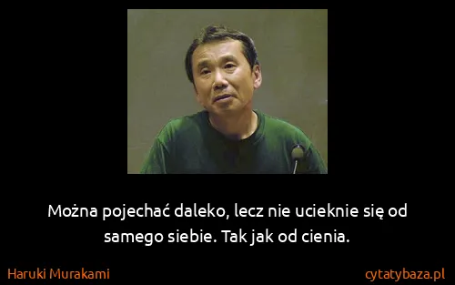 Haruki Murakami: Można pojechać daleko, lecz nie ucieknie się od samego...