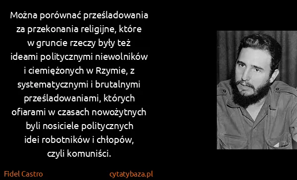 Fidel Castro: Można porównać prześladowania za przekonania religijne,...