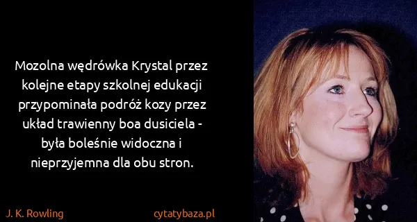 J. K. Rowling: Mozolna wędrówka Krystal przez kolejne etapy szkolnej...