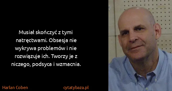 Harlan Coben: Musiał skończyć z tymi natręctwami. Obsesja nie wykrywa...