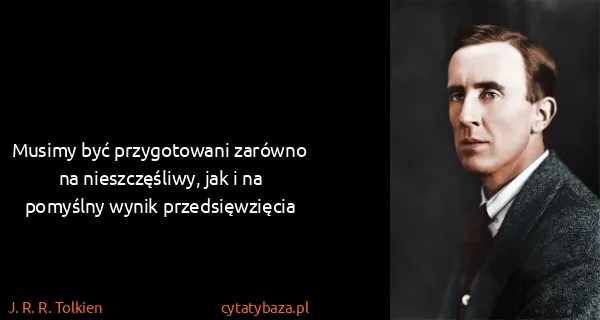J. R. R. Tolkien: Musimy być przygotowani zarówno na nieszczęśliwy, jak i...